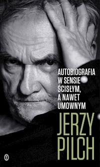 Autobiografia w sensie ścisłym A nawet umownym - Jerzy Pilch - książka