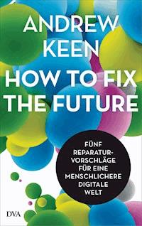 How to fix the future - - Andrew Keen - ebook