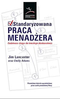 Standaryzowana praca menadżera. Codzienna droga do trwałego doskonalenia - Jim Lancaster, Emily Adams - ebook