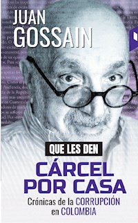 Que les den cárcel por casa - Juan Gossain - ebook
