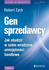 Gen sprzedawcy Jak obudzić w sobie wrodzone umiejętności handlowe. Wydanie rozszerzone - Robert Zych - książka