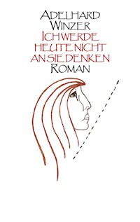Ich werde heute nicht an sie denken - Adelhard Winzer - ebook