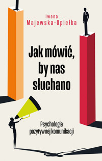 Jak mówić, by nas słuchano. Psychologia pozytywnej komunikacji - Iwona Majewska-Opiełka - audiobook + książka