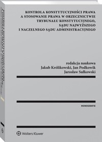 Kontrola konstytucyjności prawa a stosowanie prawa w orzecznictwie Trybunału Konstytucyjnego Sądu Najwyższego i Naczelnego Sądu Administracyjnego -  - książka