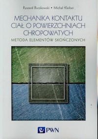 Mechanika kontaktu ciał o powierzchniach chropowatych - Buczkowski Ryszard, Kleiber Michał - książka