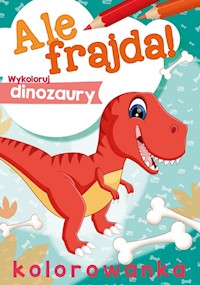 Ale frajda! Wykoloruj dinozaury -  - książka