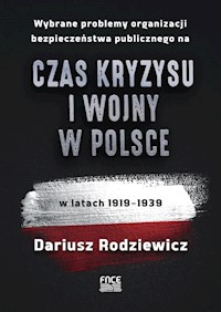 Wybrane problemy organizacji bezpieczeństwa publicznego na czas kryzysu i wojny w Polsce w latach 1919-1939 - Rodziewicz Dariusz - książka