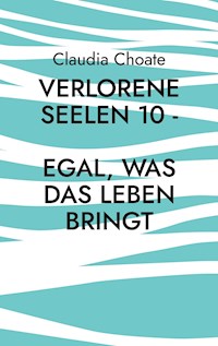 Verlorene Seelen 10 - Egal, was das Leben bringt - Claudia Choate - ebook