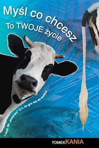 Myśl co chcesz to twoje życie - Kania Tomek - książka