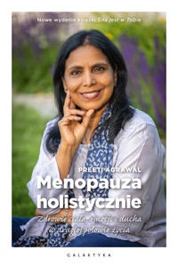 Menopauza holistycznie. Zdrowie ciała, emocji i ducha w drugiej połowie życia - Agrawal Preeti - ebook