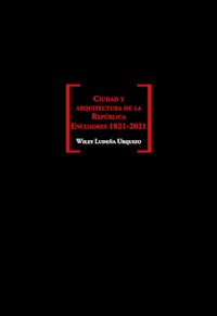 Ciudad y arquitectura de la República. Encuadres 1821-2021 - Wiley Ludeña - ebook