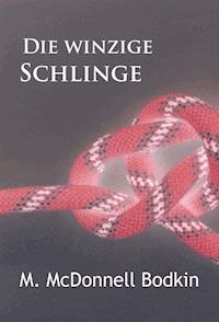 Die winzige Schlinge - M. McDonnell Bodkin - ebook