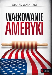 Wałkowanie Ameryki - Marek Wałkuski - ebook + audiobook + książka
