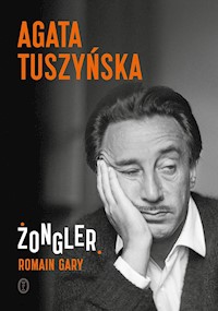 Żongler. Romain Gary - Agata Tuszyńska - ebook