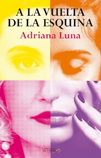 A la vuelta de la esquina - Adriana Guadalupe Luna Flores - ebook
