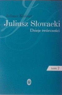 Juliusz Słowacki. Dzieje twórczości. Tom 2. Od Balladyny do Lilli Wenedy - Juliusz Kleiner - ebook