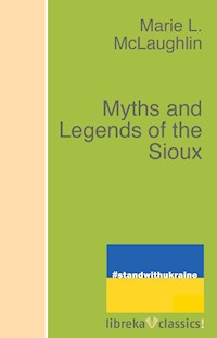 Myths and Legends of the Sioux - Marie L. McLaughlin - ebook
