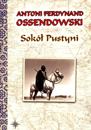 Sokół Pustyni - Antoni Ferdynand Ossendowski - ebook + książka
