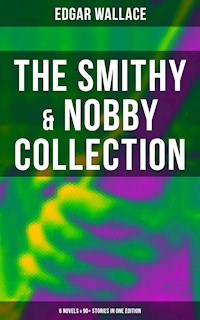 The Smithy & Nobby Collection: 6 Novels & 90+ Stories in One Edition - Edgar Wallace - ebook