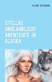 Stella´s unglaubliche Abenteuer in Alaska - Juliane Rassmann - ebook