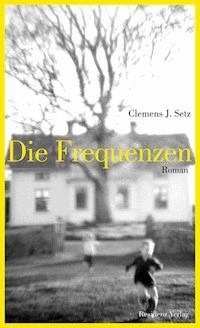 Die Frequenzen - Clemens J Setz - ebook