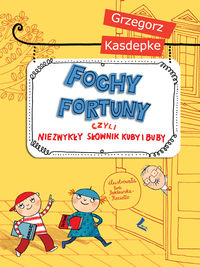 Fochy fortuny czyli niezwykły słownik Kuby i Buby - Grzegorz Kasdepke - książka