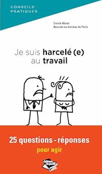 Je suis harcelé(e) au travail 25 questions-réponses pour agir - Carole About - ebook