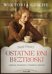 Ostatnie dni beztroski. Saga Estery. Tom 1 - Wiktoria Gische - książka