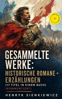 Gesammelte Werke: Historische Romane + Erzählungen (17 Titel in einem Buch) (Kommentiert) - Henryk Sienkiewicz - ebook