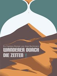 Wanderer durch die Zeiten - Anja Buchmann - ebook