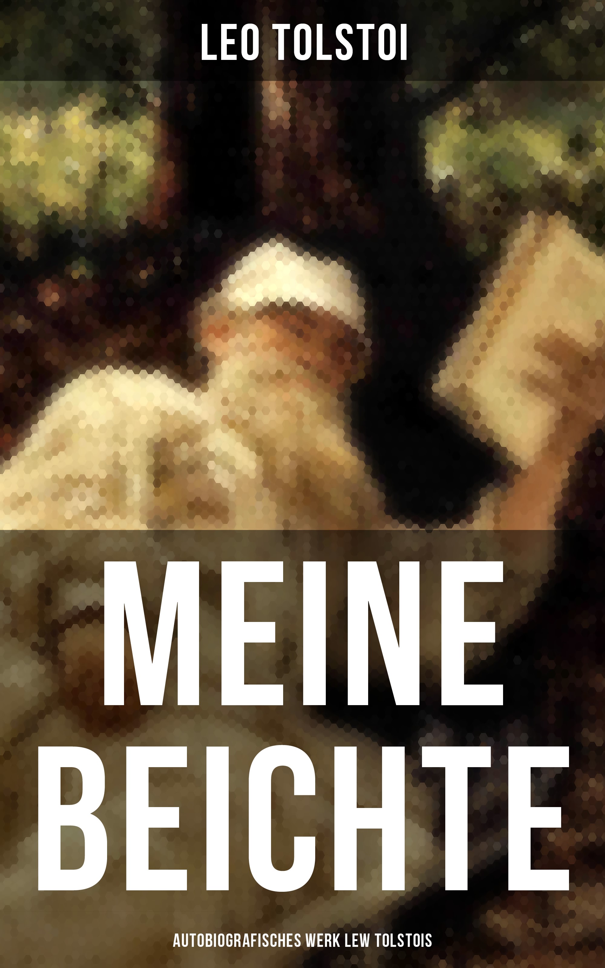 Meine Beichte: Autobiografisches Werk Lew Tolstois