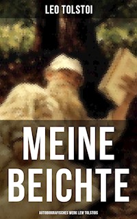 Meine Beichte: Autobiografisches Werk Lew Tolstois - Leo Tolstoi - ebook