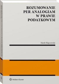 Rozumowanie per analogiam w prawie podatkowym - Słupczewski Marek - książka
