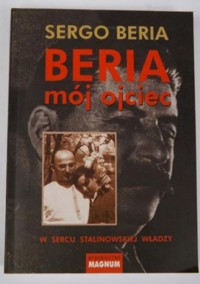 Beria mój ojciec. W sercu stalinowskiej władzy - Sergo Beria - ebook