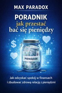 Poradnik jak przestać bać się pieniędzy - jak odzyskać spokój w finansach i zbudować zdrową relację z pieniędzmi - Max Paradox - ebook