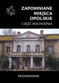 Zapomniane miejsca Opolskie część wschodnia - Jagiełło Jakub - książka
