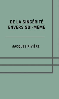 De la sincérité envers soi-même - Jacques Rivière - ebook
