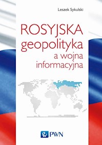 Rosyjska geopolityka a wojna informacyjna - Leszek Sykulski - książka