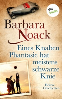 Eines Knaben Phantasie hat meistens schwarze Knie - Barbara Noack - ebook