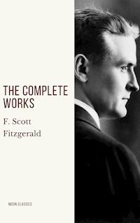 The Complete Works of F. Scott Fitzgerald - F. Scott Fitzgerald - ebook