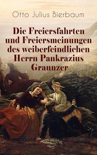 Die Freiersfahrten und Freiersmeinungen des weiberfeindlichen Herrn Pankrazius Graunzer - Otto Julius Bierbaum - ebook