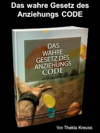 Das wahre Gesetz des Anziehungs CODE - Thekla Kreuss - ebook