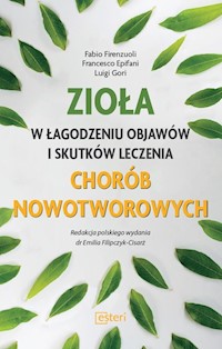 Zioła w łagodzeniu objawów i skutków leczenia chorób nowotworowych - Firenzuoli Fabio, Epifani Francesco, Gori Luigi - książka