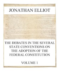 The Debates in the several State Conventions on the Adoption of the Federal Constitution, Vol. 1 - Jonathan Elliot - ebook