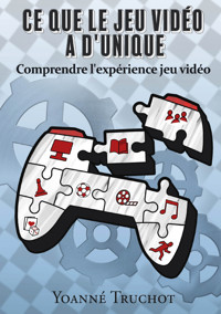 Ce que le jeu vidéo a d'unique - Yoanné TRUCHOT - ebook