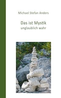 Das ist Mystik, unglaublich wahr! - Michael Stefan Anders - ebook