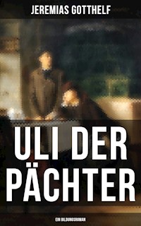 Uli der Pächter (Ein Bildungsroman) - Jérémias Gotthelf, Gotthelf Jeremias - ebook