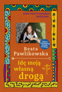 Kurs pozytywnego myślenia. Idę moją własną drogą - Beata Pawlikowska - książka