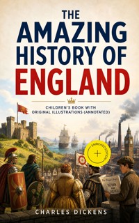 The Amazing History of England - Children's Book with Original Illustrations (Annotated) - Dickens Charles - ebook