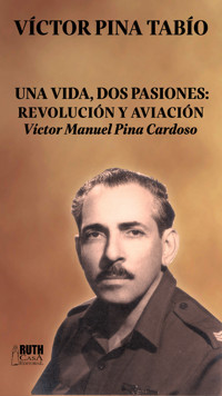Una vida, dos pasiones: Revolución y Aviación - Víctor Pina Tabío - ebook